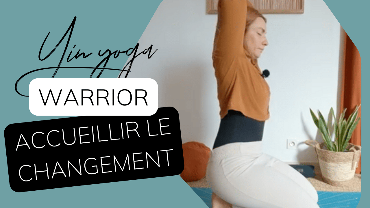 Yin Yoga Warrior - Accueillir le changement