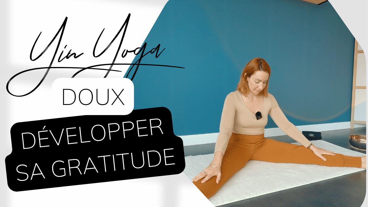 Yin Yoga Doux - Développer sa gratitude