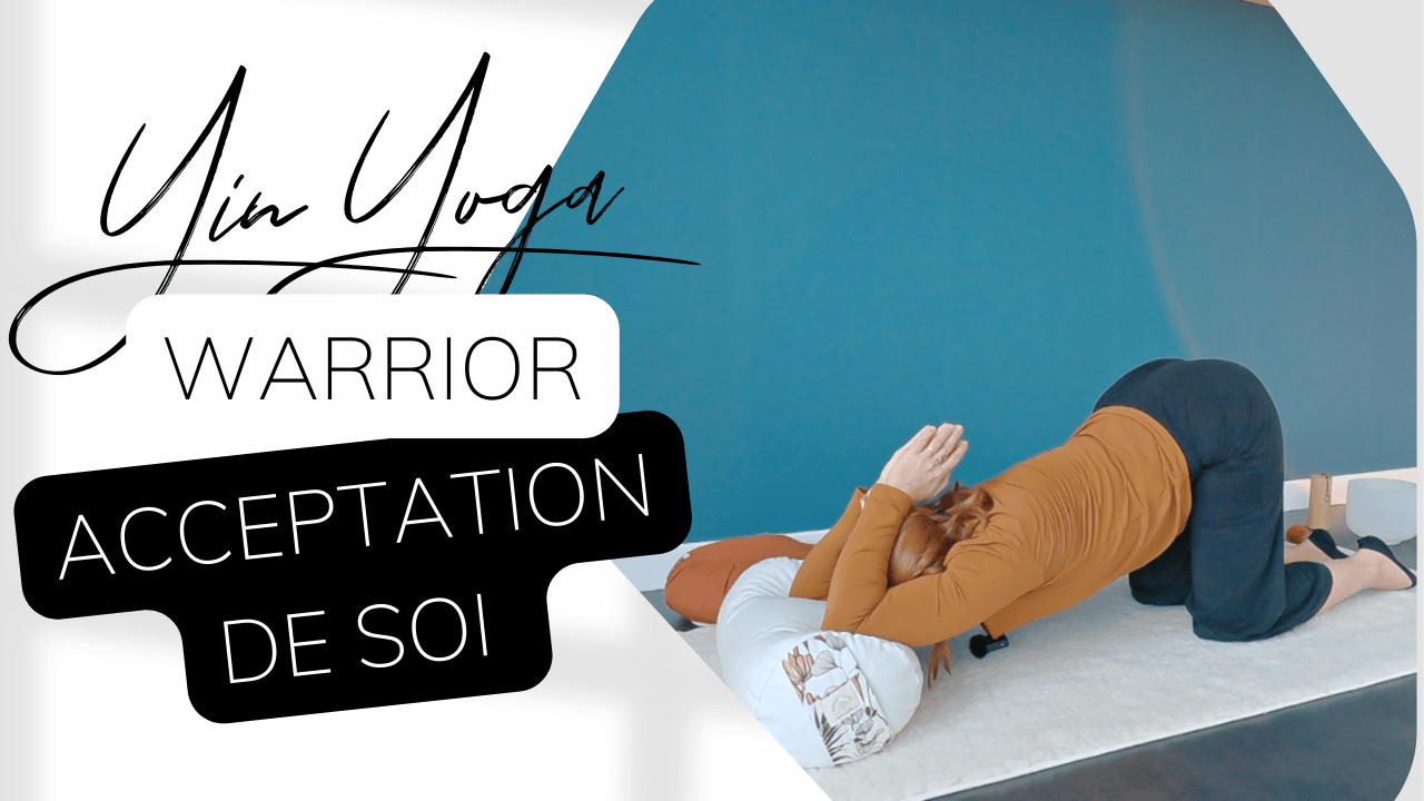 Yin Yoga Warrior - Acceptation de soi