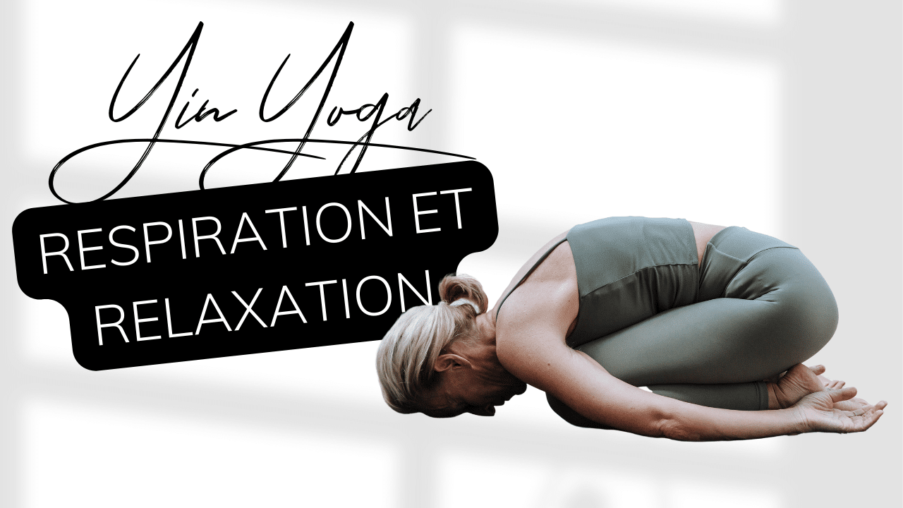 Yin Yoga - Respiration profonde et relaxation