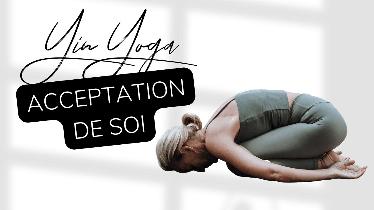 Yin Yoga - Acceptation de soi