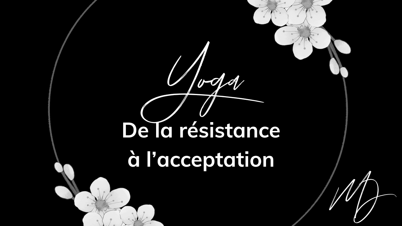 Yoga Thérapeutique - De la résistance à l'acceptation