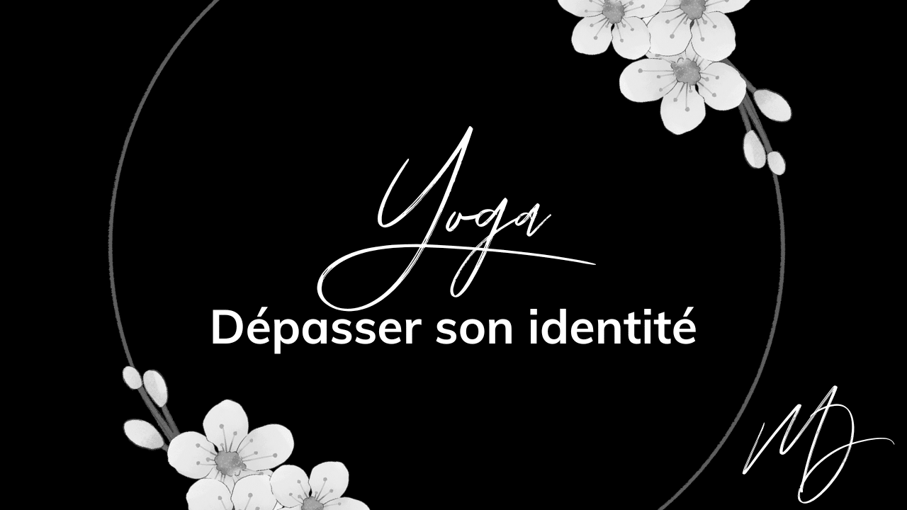 Yoga Thérapeutique - Dépasser son identité